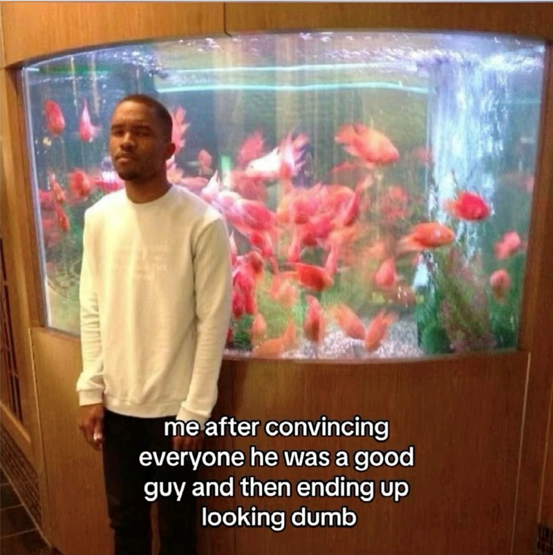 me after convincing everyone he was a good guy and then ending up looking dumb