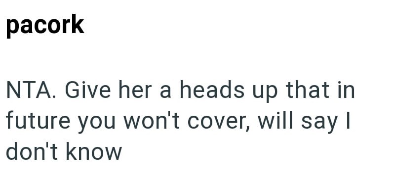 pacork NTA. Give her a heads up that in future you won't cover, will say I don't know