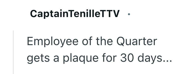 Captain TenilleTTV Employee of the Quarter gets a plaque for 30 days...
