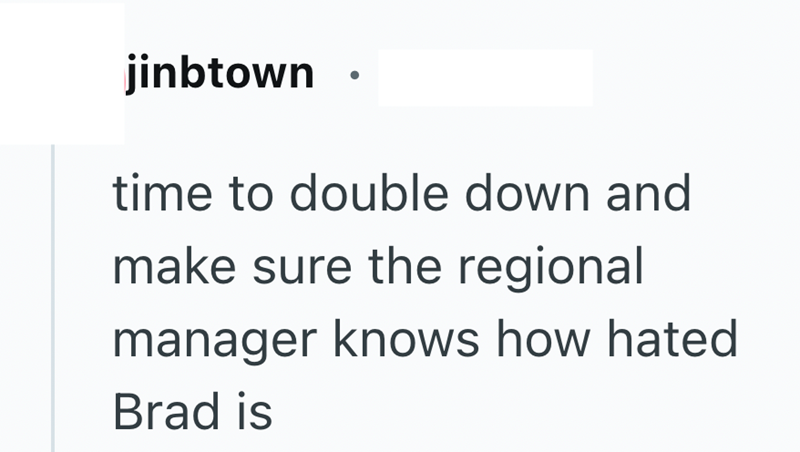 jinbtown ⚫ time to double down and make sure the regional manager knows how hated Brad is