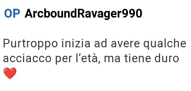 OP ArcboundRavager990 Purtroppo inizia ad avere qualche acciacco per l'età, ma tiene duro