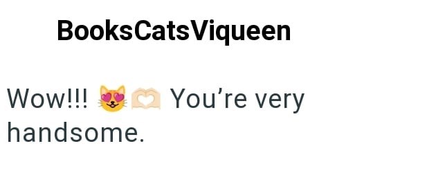 Books CatsViqueen Wow!!! You're very handsome.