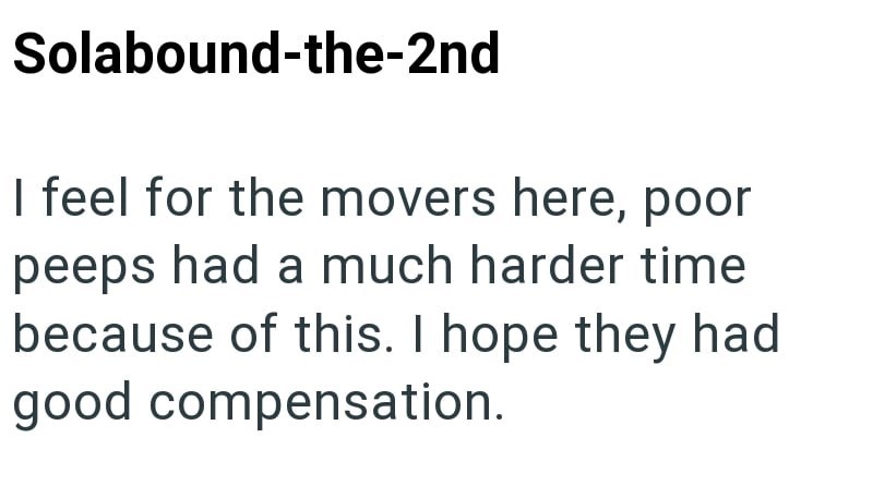 Solabound-the-2nd I feel for the movers here, poor peeps had a much harder time because of this. I hope they had good compensation.