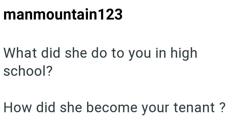 manmountain123 What did she do to you in high school? How did she become your tenant ?
