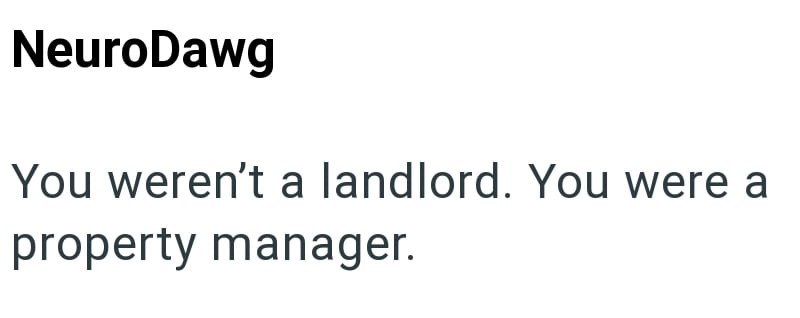 NeuroDawg You weren't a landlord. You were a property manager.