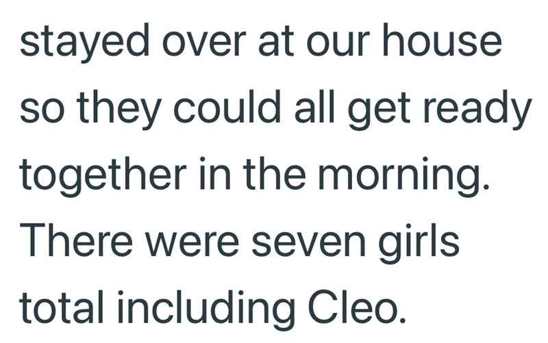 stayed over at our house so they could all get ready together in the morning. There were seven girls total including Cleo.