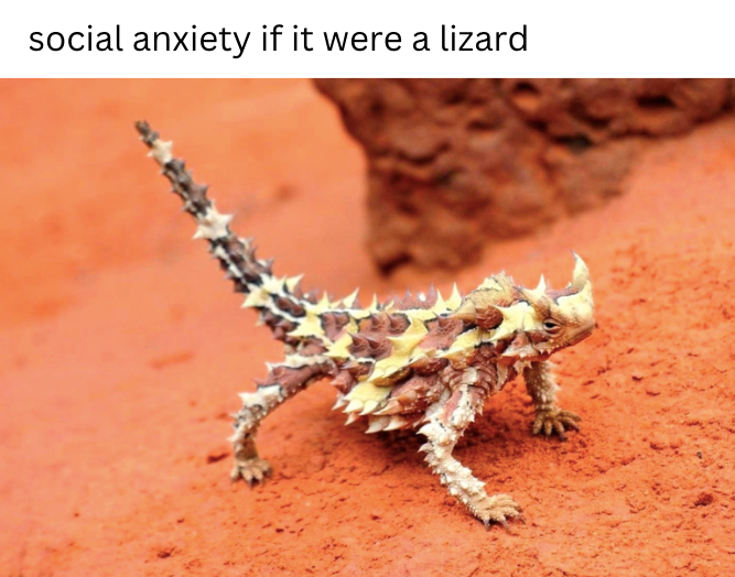 social anxiety if it were a lizard