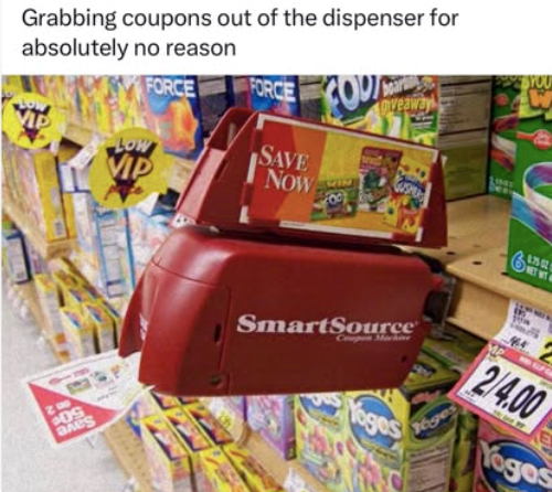 Grabbing coupons out of the dispenser for absolutely no reason 2100 COS FORCE Low VIP YOU FORCE giveaway SAVE NOW SmartSource Coupon Machine Yoges Yoges MP 2/4.00 Yogos