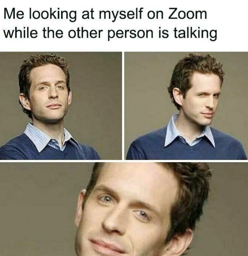 Me looking at myself on Zoom while the other person is talking