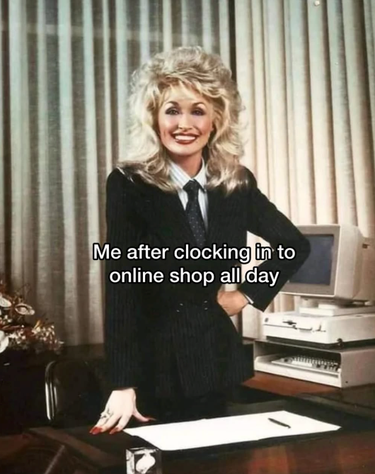 Me after clocking in to online shop all day