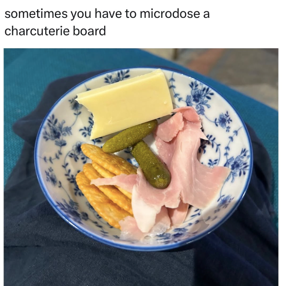 sometimes you have to microdose a charcuterie board