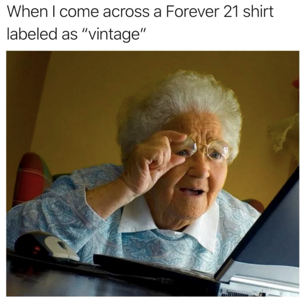 When I come across a Forever 21 shirt labeled as "vintage"