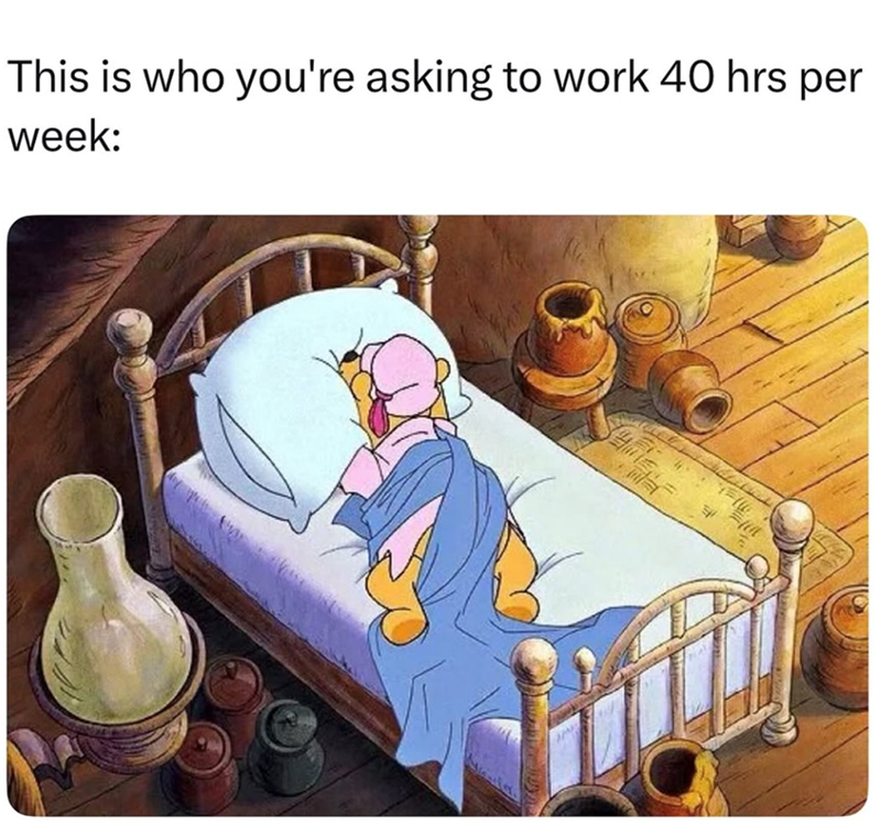 This is who you're asking to work 40 hrs per week: