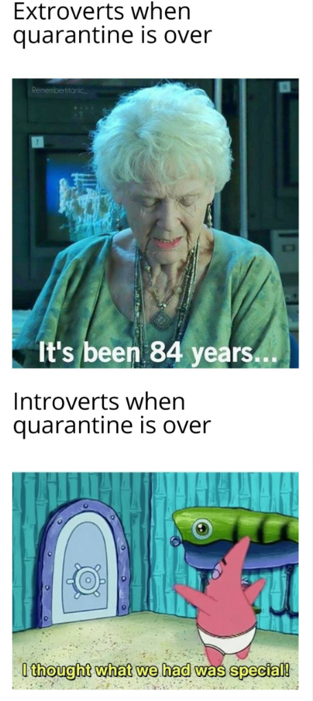 Extroverts when quarantine is over Remembertitanic It's been 84 years... Introverts when quarantine is over I thought what we had was special!