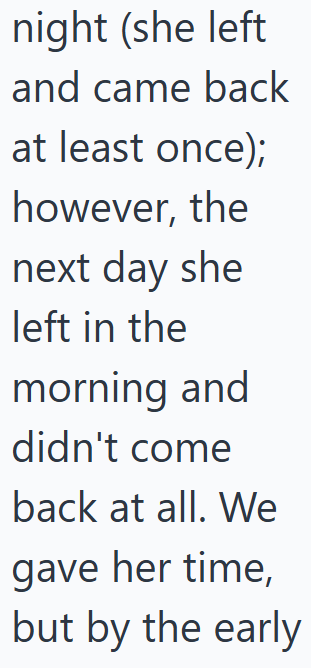 night (she left and came back at least once); however, the next day she left in the morning and didn't come back at all. We gave her time, but by the early