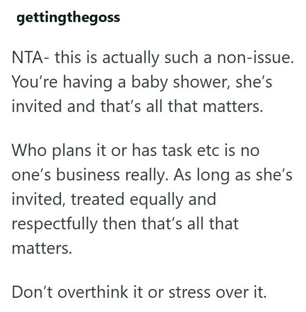 gettingthegoss NTA- this is actually such a non-issue. You're having a baby shower, she's invited and that's all that matters. Who plans it or has task etc is no one's business really. As long as she's invited, treated equally and respectfully then that's all that matters. Don't overthink it or stress over it.