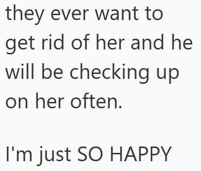 they ever want to get rid of her and he will be checking up on her often. I'm just SO HAPPY