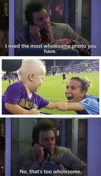 I need the most wholesome photo you have. No, that's too wholesome.