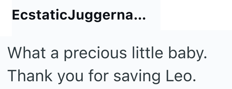 Ecstatic Juggerna... What a precious little baby. Thank you for saving Leo.