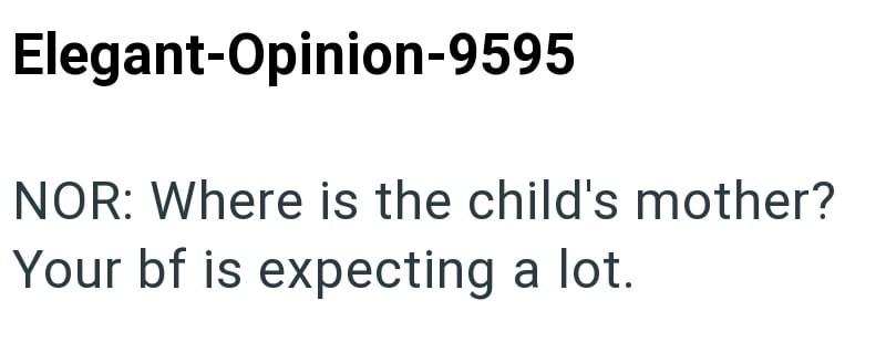 Elegant-Opinion-9595 NOR: Where is the child's mother? Your bf is expecting a lot.