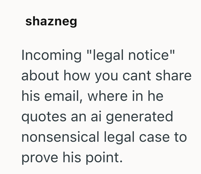 shazneg Incoming "legal notice" about how you cant share his email, where in he quotes an ai generated nonsensical legal case to prove his point.
