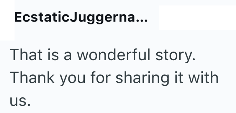 Ecstatic Juggerna... That is a wonderful story. Thank you for sharing it with us.