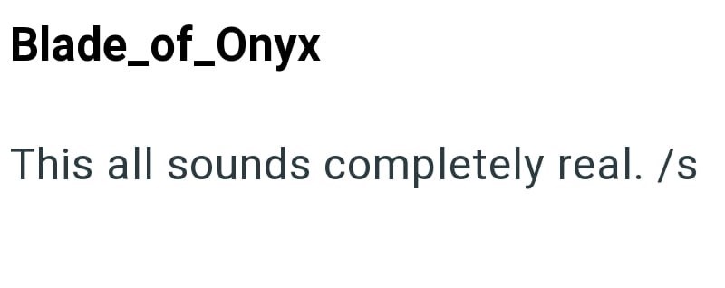 Blade_of_Onyx This all sounds completely real. /s