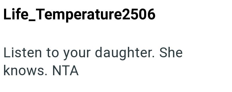 Life_Temperature2506 Listen to your daughter. She knows. NTA