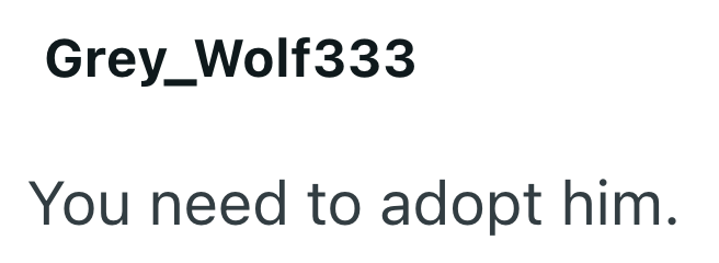 Grey_Wolf333 You need to adopt him.