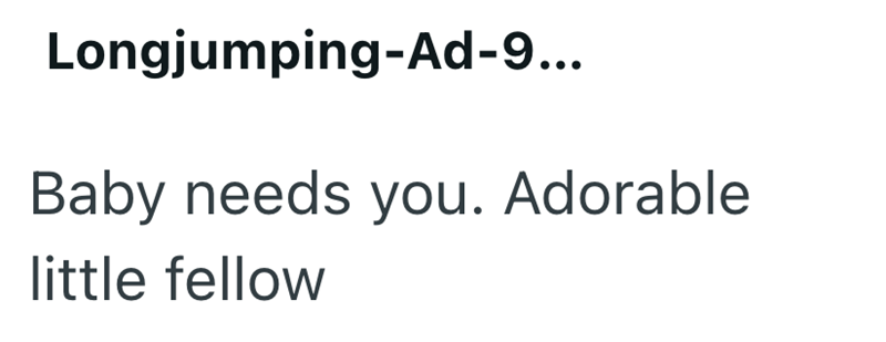 Longjumping-Ad-9... Baby needs you. Adorable little fellow