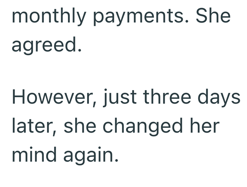 monthly payments. She agreed. However, just three days later, she changed her mind again.