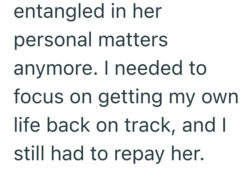 entangled in her personal matters anymore. I needed to focus on getting my own life back on track, and I still had to repay her.