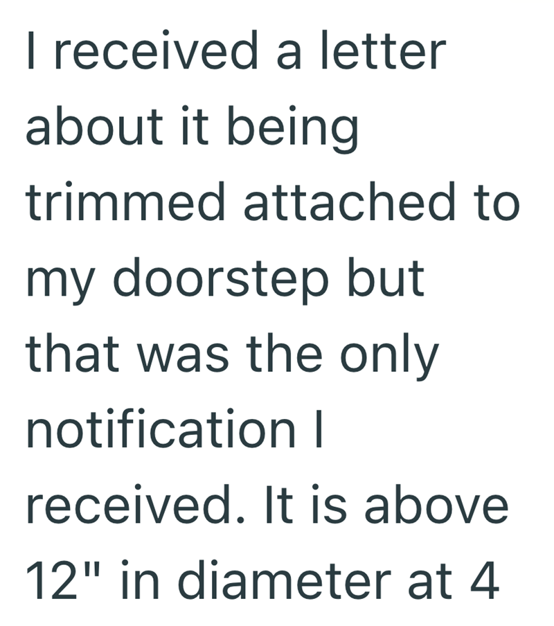 I received a letter about it being trimmed attached to my doorstep but that was the only notification I received. It is above 12" in diameter at 4