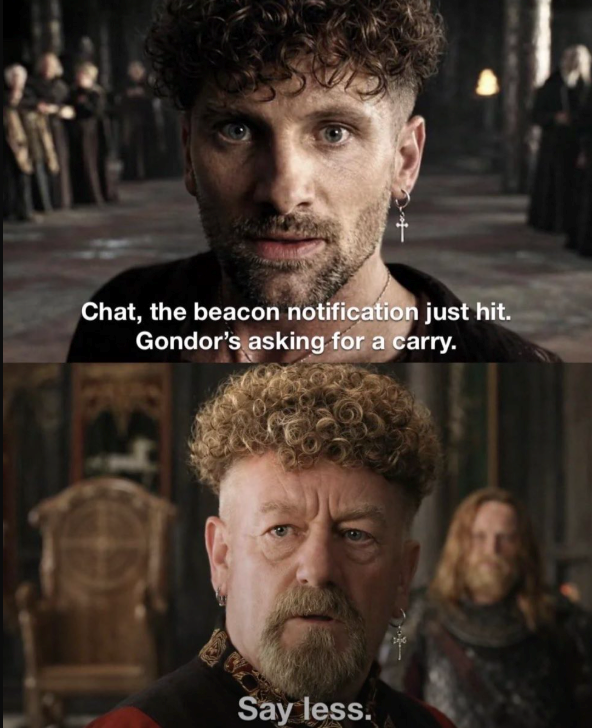 Chat, the beacon notification just hit. Gondor's asking for a carry. Say less.