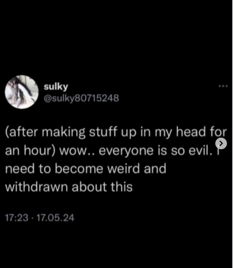 sulky @sulky80715248 (after making stuff up in my head for an hour) wow.. everyone is so evil. need to become weird and withdrawn about this 17:23 17.05.24