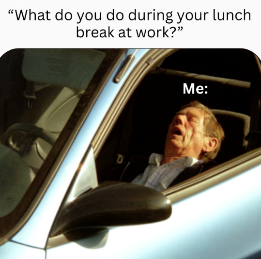 "What do you do during your lunch break at work?" P Me: