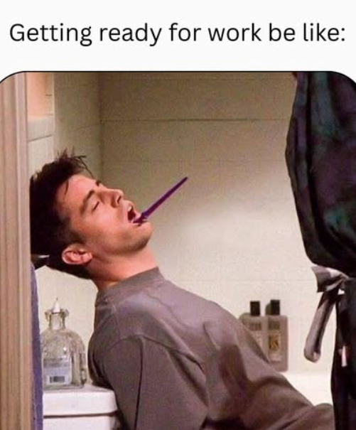 Getting ready for work be like: