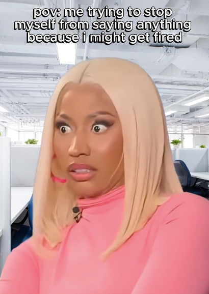 pov: me trying to stop myself from saying anything because i might get fired