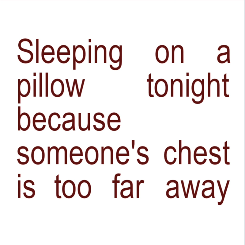 Sleeping on a pillow tonight because someone's chest is too far away