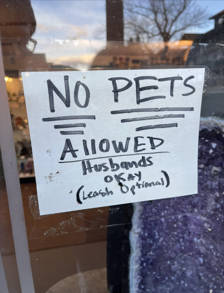 NO PETS AllOWED Husbands OKAY (Leash Optional)