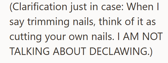 (Clarification just in case: When I say trimming nails, think of it as cutting your own nails. I AM NOT TALKING ABOUT DECLAWING.)