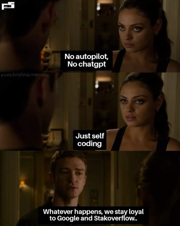 yuva.krishna.memes No autopilot, No chatgpt Just self coding Whatever happens, we stay loyal to Google and Stakoverflow..