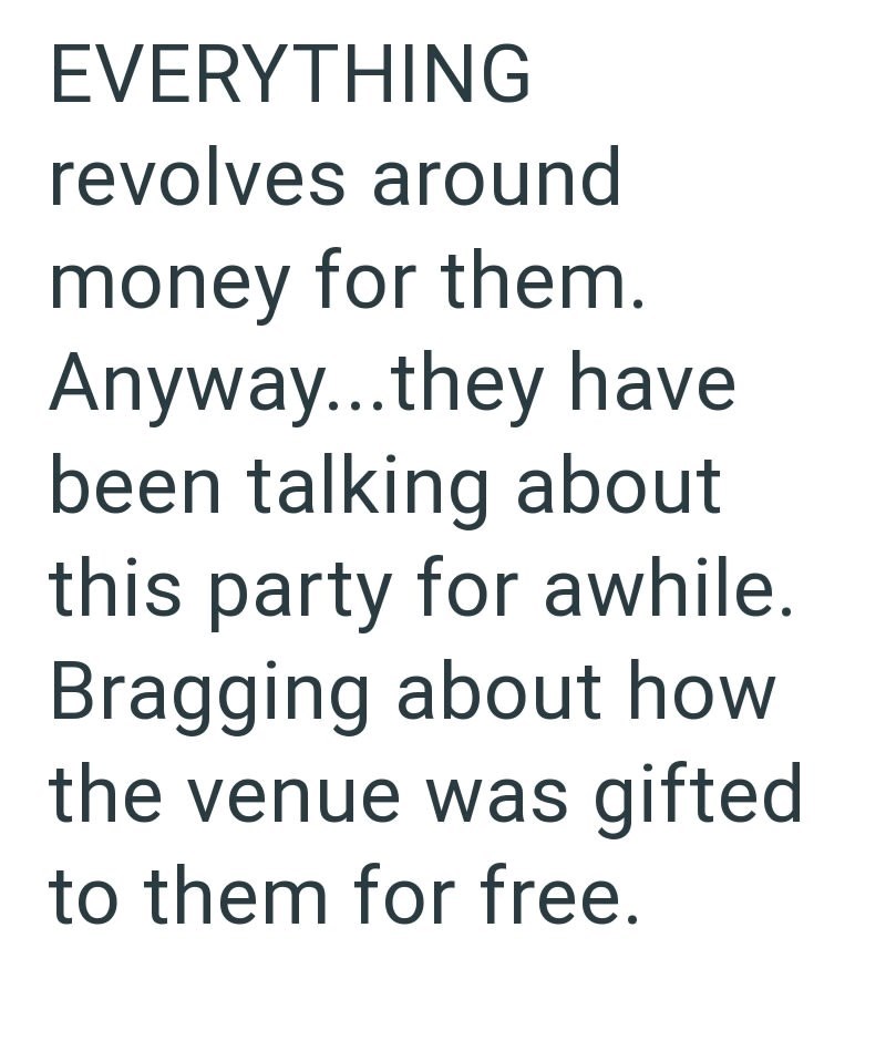 EVERYTHING revolves around money for them. Anyway...they have been talking about this party for awhile. Bragging about how the venue was gifted to them for free.