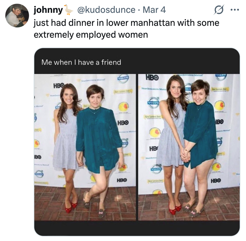 johnny @kudosdunce Mar 4 · just had dinner in lower manhattan with some extremely employed women Ma BO Me when I have a friend Mad HBO None VOLVO HBO Northwestern Mutual VOLVO Northwestern Mutu OLV HBO HBO Mu VOLVO HB Northwes VOLVO HBO HBO Mal ...