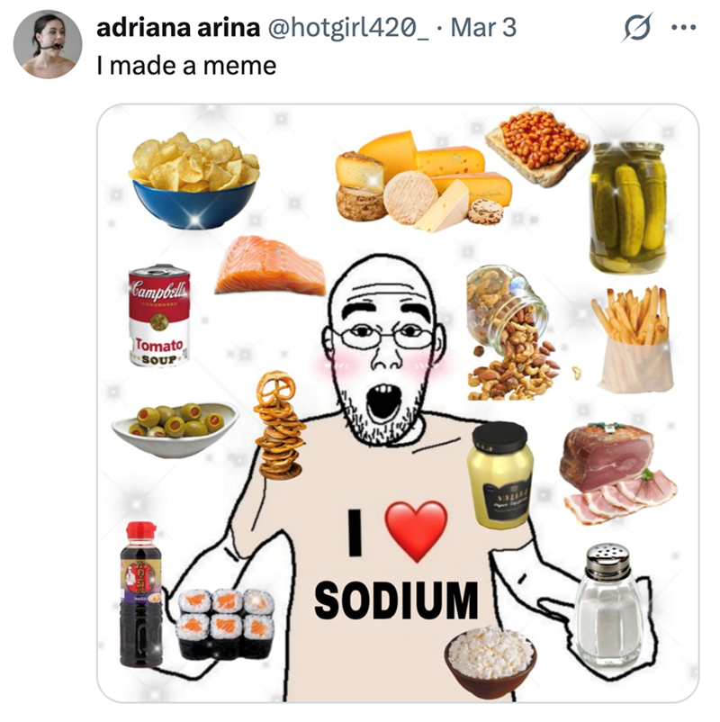 adriana arina @hotgirl420_ · Mar 3 • ... I made a meme Campbell Tomato SOUP 38 SODIUM