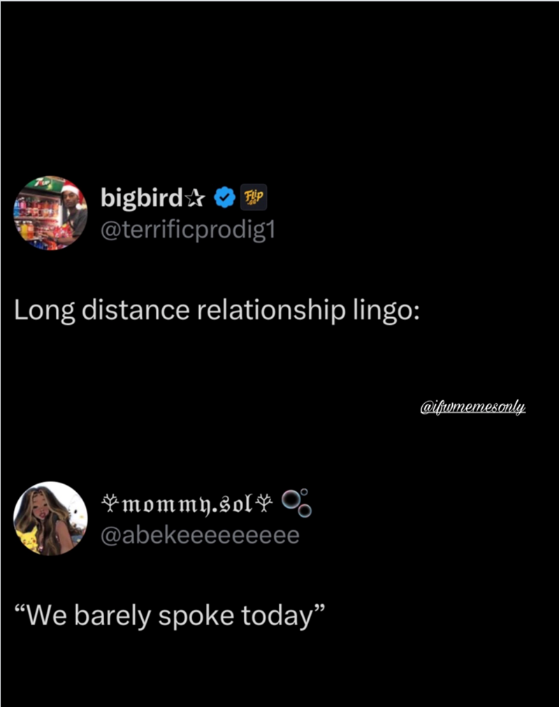 bigbird✰✰P @terrificprodig1 Long distance relationship lingo: *mommy.sol* 0° @abekeeeeeeeee "We barely spoke today” @ifwmemesonly