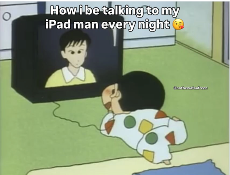 How i be talking to my iPad man every night Cnotbewafaafreen