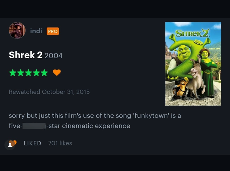 indi PRO SHREK2 Shrek 2 2004 Rewatched October 31, 2015 sorry but just this film's use of the song 'funkytown' is a -star cinematic experience five- LIKED 701 likes FAR FAR AWAY