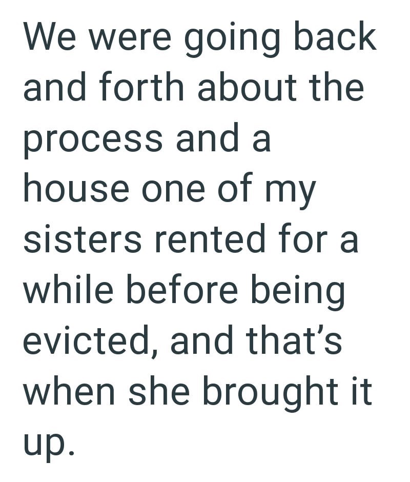 We were going back and forth about the process and a house one of my sisters rented for a while before being evicted, and that's when she brought it up.