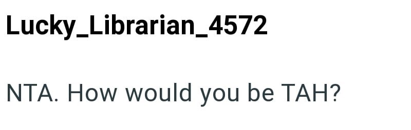 Lucky_Librarian_4572 NTA. How would you be TAH?